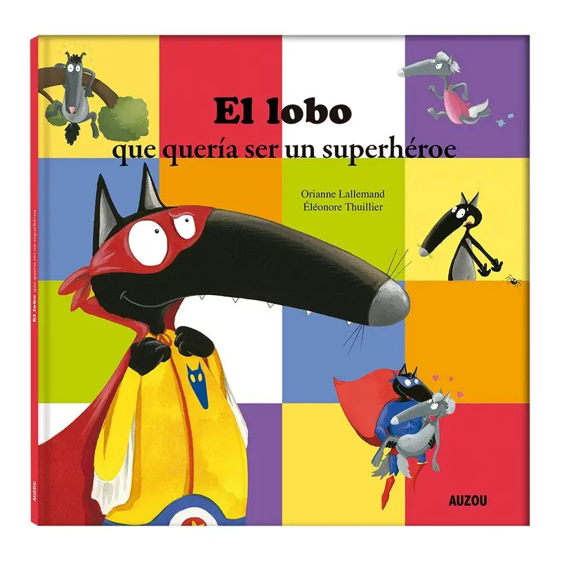 El Lobo que Queria Ser Un Superheroe - Auzou