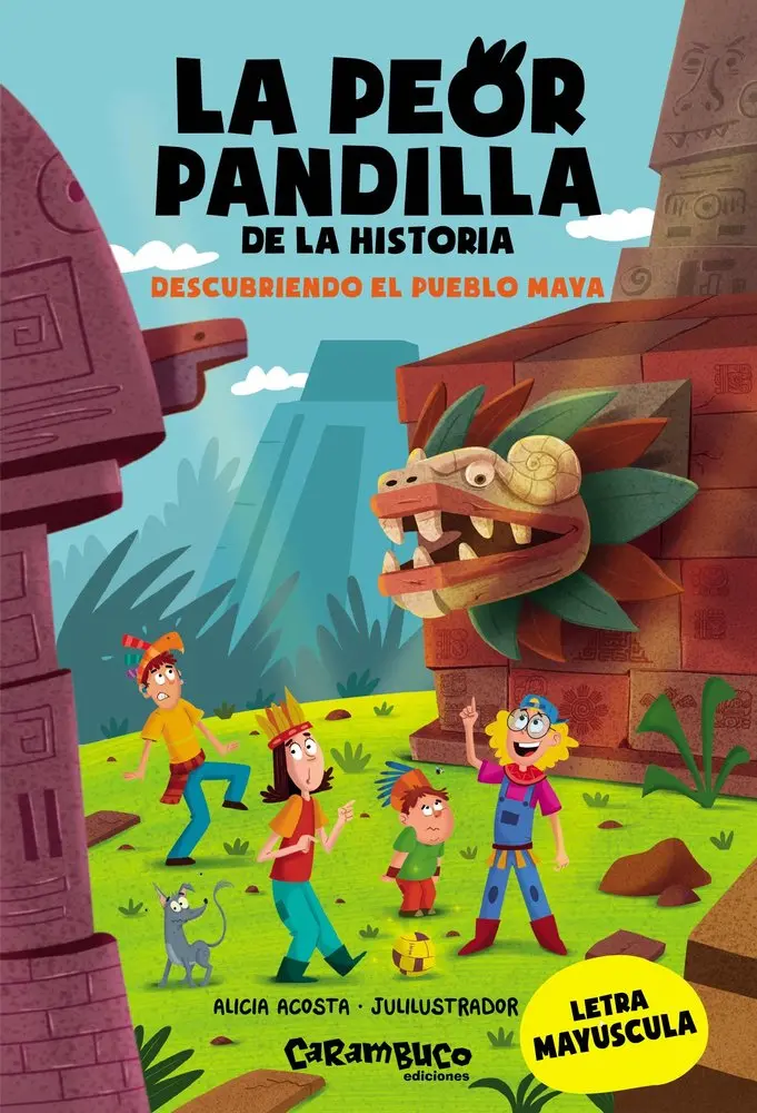 La peor pandilla de la historia. Descubriendo el pueblo Maya - Carambuco